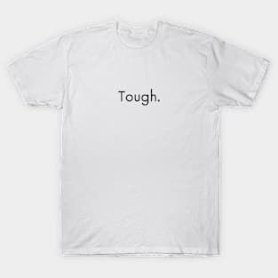 Tough. T-Shirt